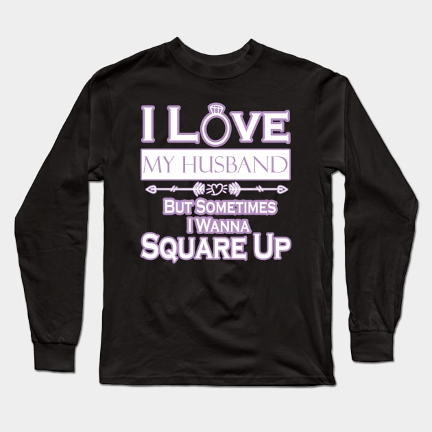 I love my husband but sometimes i wanna square up Long Sleeve T-Shirt by HShop